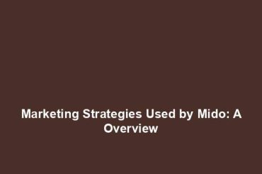 Marketing Strategies Used by Mido: A Overview