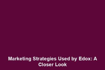 Marketing Strategies Used by Edox: A Closer Look