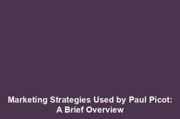 Marketing Strategies Used by Paul Picot: A Brief Overview