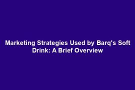 Marketing Strategies Used by Barq's Soft Drink: A Brief Overview