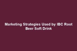 Marketing Strategies Used by IBC Root Beer Soft Drink