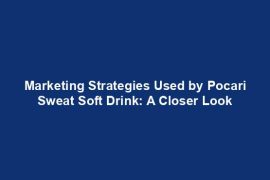 Marketing Strategies Used by Pocari Sweat Soft Drink: A Closer Look